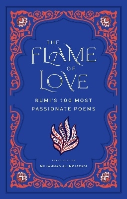 Flame of Love: Rumi's Most Romantic Poems 9798887621067