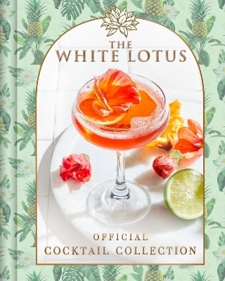 The White Lotus Official Cocktail Collection 9798886742107