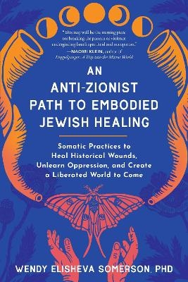 An Anti-Zionist Path to Embodied Jewish Healing 9798889841876
