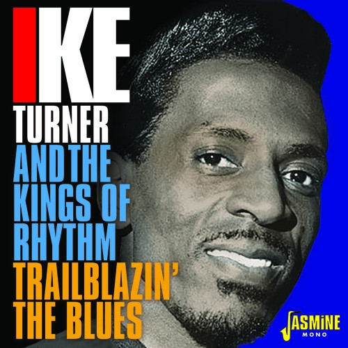 Jasmine Records Ike TURNER and The Kings of Rhythm - Trailblazin’ the Blues 1951-1957 CD Jasmine Records Ike TURNER and The Kings of Rhythm - Trailblazin’ the Blues 1951-1957 CD