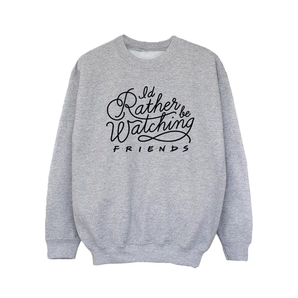 Friends Girls I´d Rather Be Watching Sweatshirt