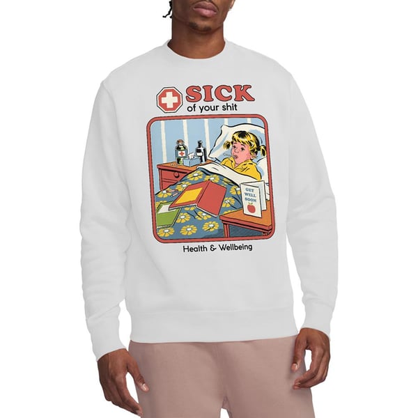 Steven Rhodes Unisex Adult Sick Of Your Shit Sweatshirt
