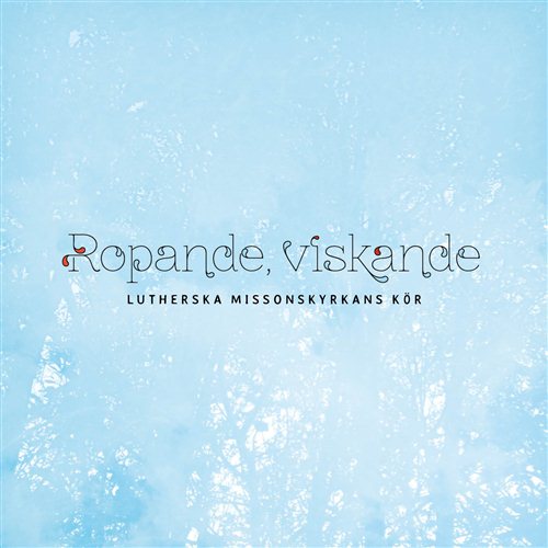 Lutherska Missionskyrkans Kör: Ropande Viskande (CD)