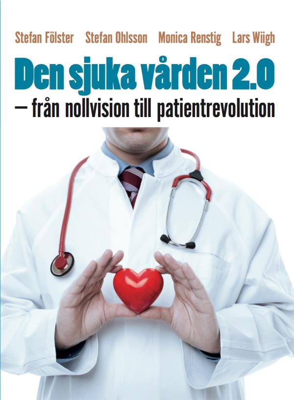 Den Sjuka Vården 2.0 - Från Nollvision Till Patientrevolution (Bok / Danskt band)