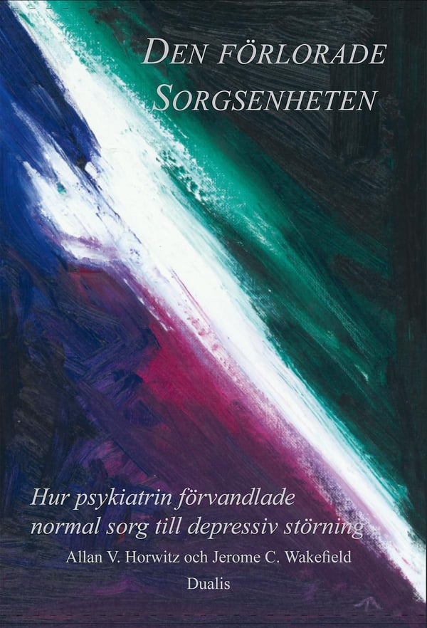 Kadotettu suru - Kuinka psykiatria muutti normaalin surun masennushäiriöksi (Kirja / Kovakantinen)