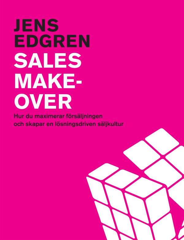 Sales Makeover - Hur Du Maximerar Försäljningen Och Skapar En Lösningsdriven Säljkultur (Bok / Danskt band)