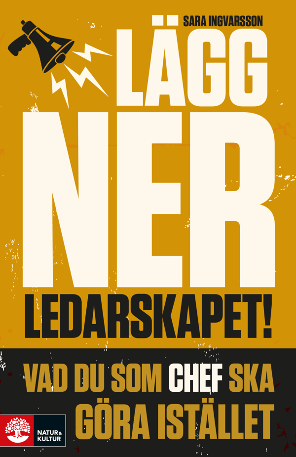 Lägg Ner Ledarskapet - Vad Du Som Chef Ska Göra Istället (Bok / Inbunden)