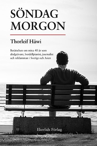 Söndag Morgon - Berättelsen Om Mina 40 År Som Dödgrävare, Bordellpianist, Journalist Och Reklamman I Sverige Och Asien (Bok / Inbunden)