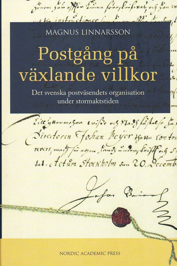 Posti vaihtelevin ehdoin - Ruotsin postilaitoksen organisaatio suurvalta-aikana (Kirja / Kovakantinen)