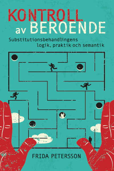 Kontroll Av Beroende - Substitutionsbehandlingens Logik, Praktik Och Semantik (Bok / Häftad)