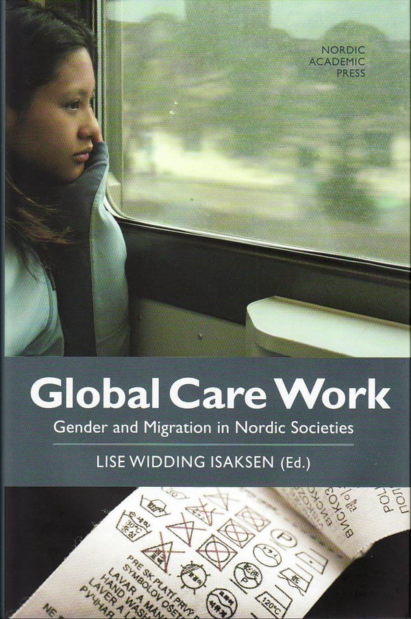 Global Care Work - Sukupuoli ja muuttoliike pohjoismaisissa yhteiskunnissa (Kirja / Sidottu)