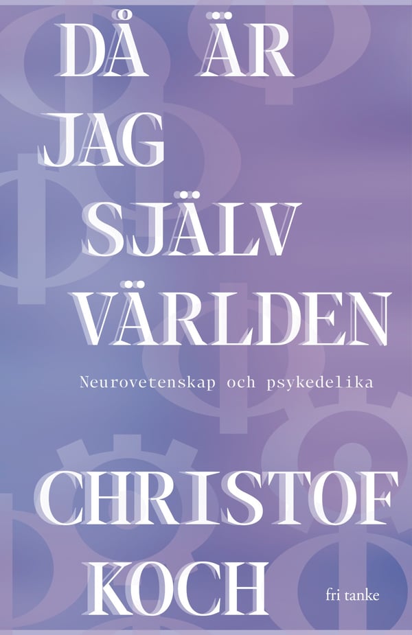 Sitten Olen Maailma Itse - Neurotiede Ja Psykedeelejä (Kirja / Kovakantinen)