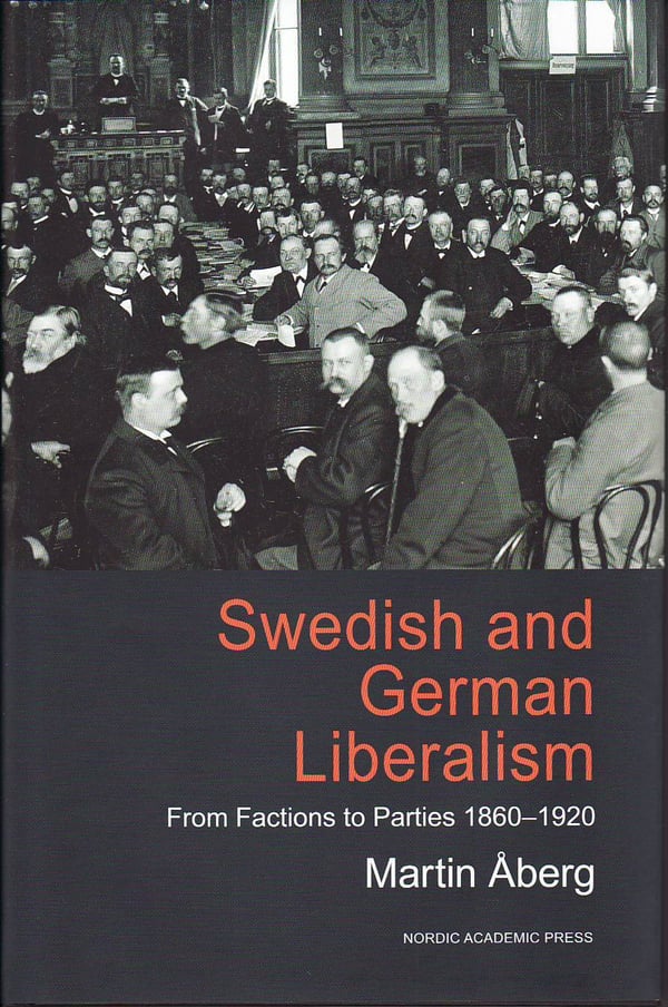 Ruotsalainen ja saksalainen liberalismi - ryhmittymistä puolueiksi 1860-1920 (Kirja / Sidottu)