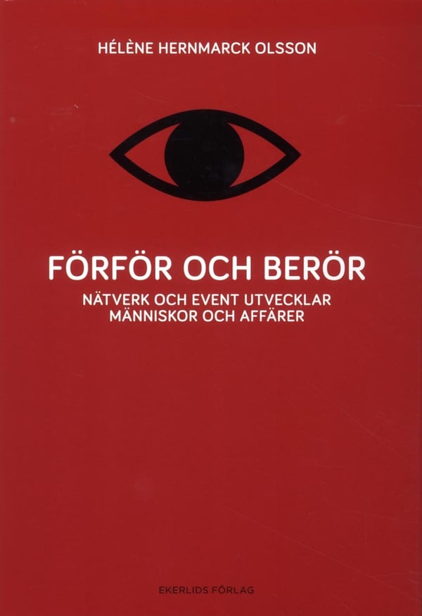 Förför Och Berör - Nätverk Och Event Utvecklar Människor Och Affärer (Bok / Inbunden)