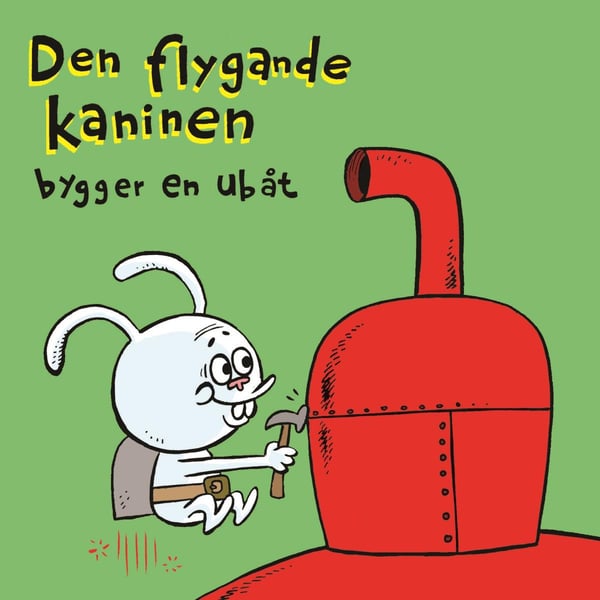 Lentävä Pupu Rakentaa Sukellusveneen (Kirja / Kovakantinen)