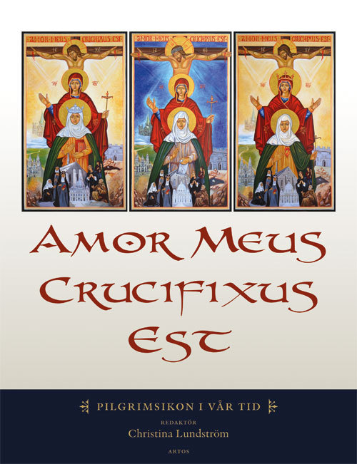 Amor Meus Crucifixus Est - Pyhiinvaelluskuvake meidän aikanamme (Kirja / Sidottu)
