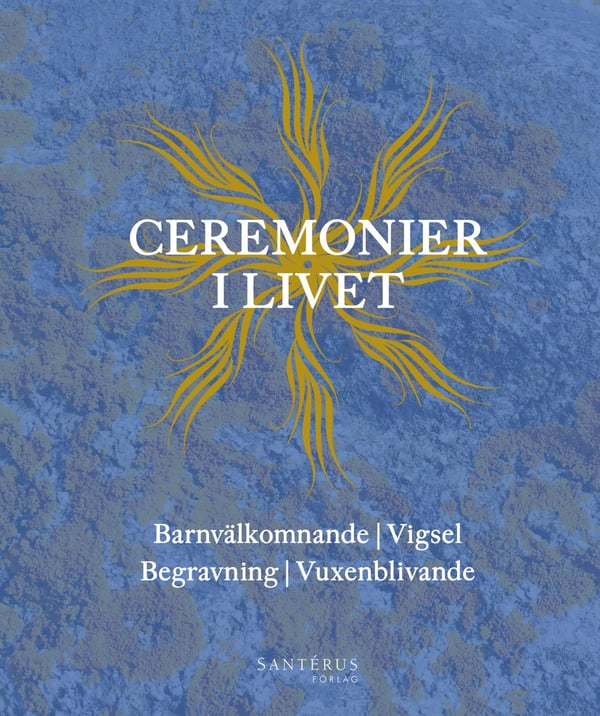 Seremoniat Elämässä - Lapsen vastaanotto, Vihkiminen, Hautajaiset, Aikuisuuteen siirtyminen (Kirja / Kovakantinen)