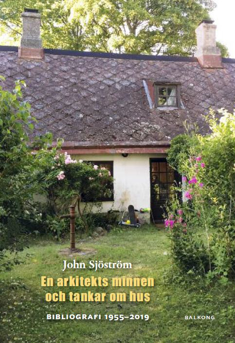 John Sjöström - En Arkitekts Minnen Och Tankar Om Hus - Bibliografi 1955 - 2019 (Bok / Inbunden)
