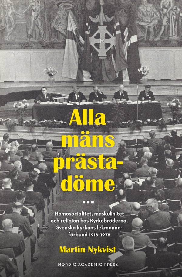 Kaikkien miesten pappeus - Homososiaalisuus, maskuliinisuus ja uskonto kirkon veljien keskuudessa. Ruotsin kirkon maallikkoliitto 1918 - 1978 (Kirja / Sidottu)