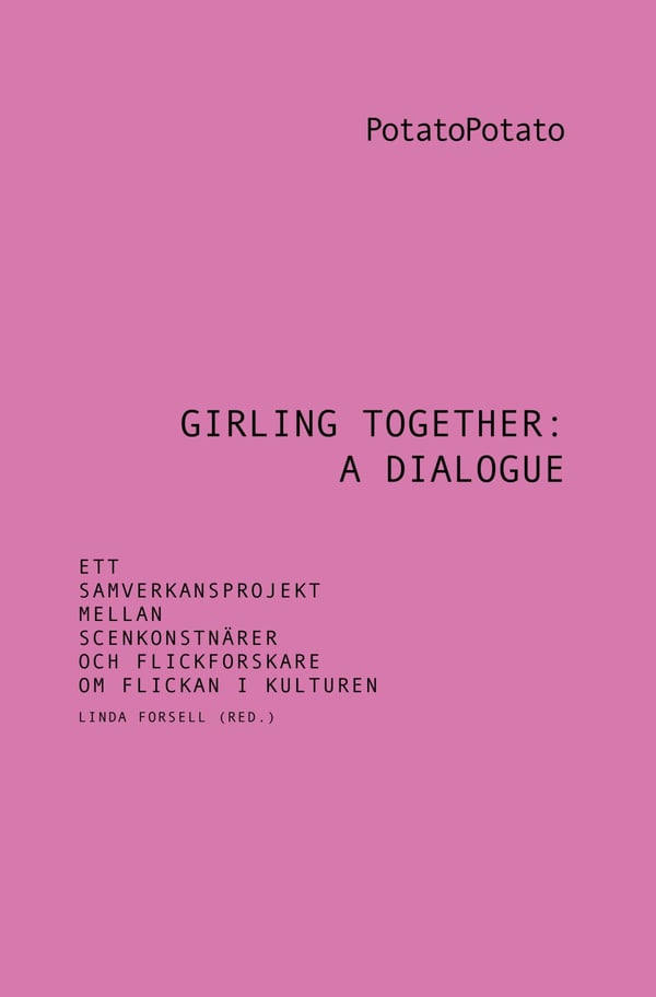 Girling Together - A Dialogue - Yhteistyöprojekti esittävien taiteilijoiden ja tyttötutkijoiden välillä tytöstä kulttuurissa (Kirja / Nidottu)