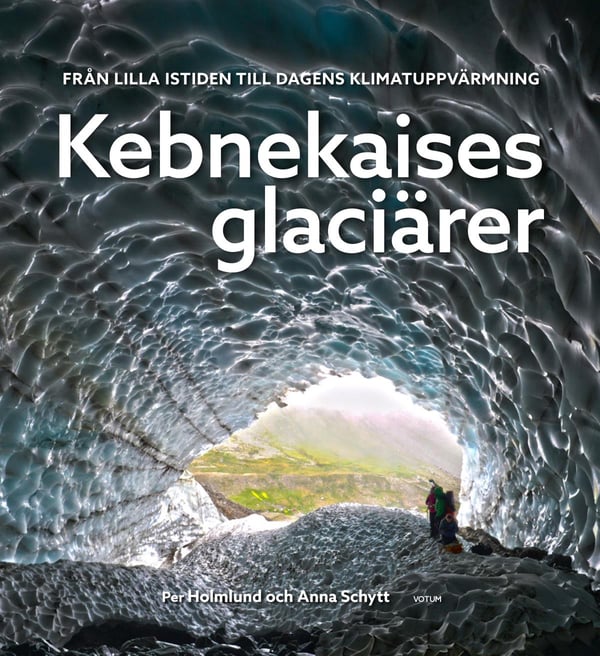 Kebnekaises Glaciärer - Från Lilla Istiden Till Dagens Klimatuppvärmning (Bok / Inbunden)