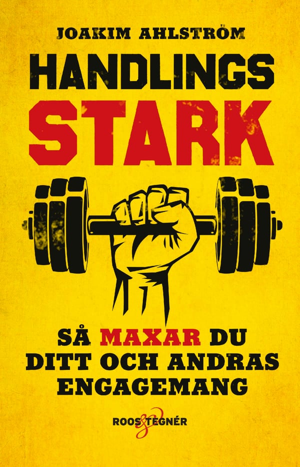 Handlingsstark - Så Maxar Du Ditt Och Andras Engagemang (Bok / Flexband)