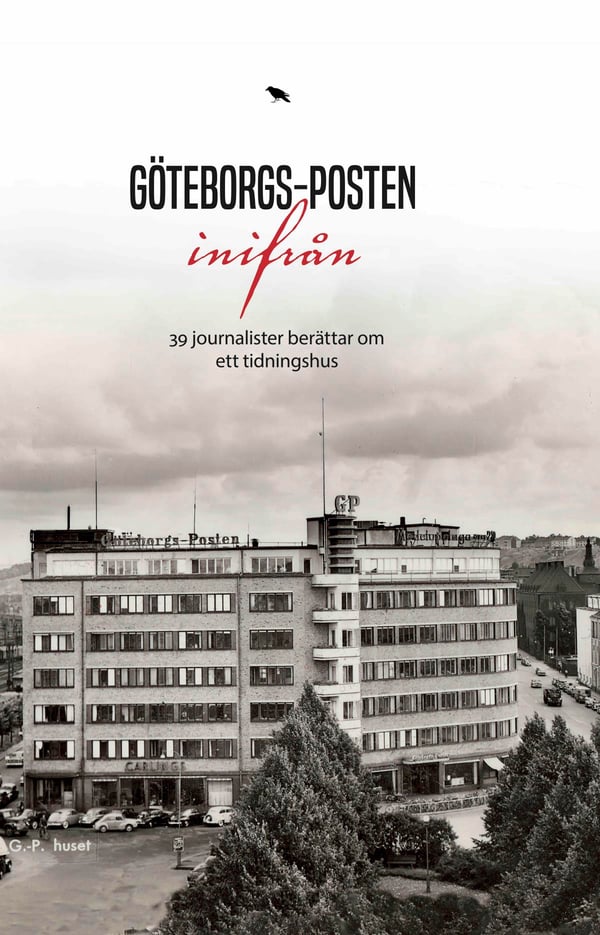 Göteborgs-Posten sisältäpäin - 30 toimittajaa kertoo lehtitalosta (Kirja / Kovakantinen)