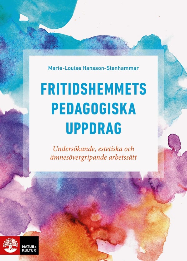 Fritidshemmets Pedagogiska Uppdrag - Undersökande, Estetiska Och Ämnesövergripande Arbetssätt (Bok / Häftad)