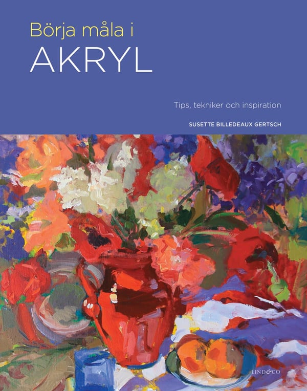 Aloita akryylimaalaus - Vinkkejä, tekniikoita ja inspiraatiota (Kirja / Sidottu)