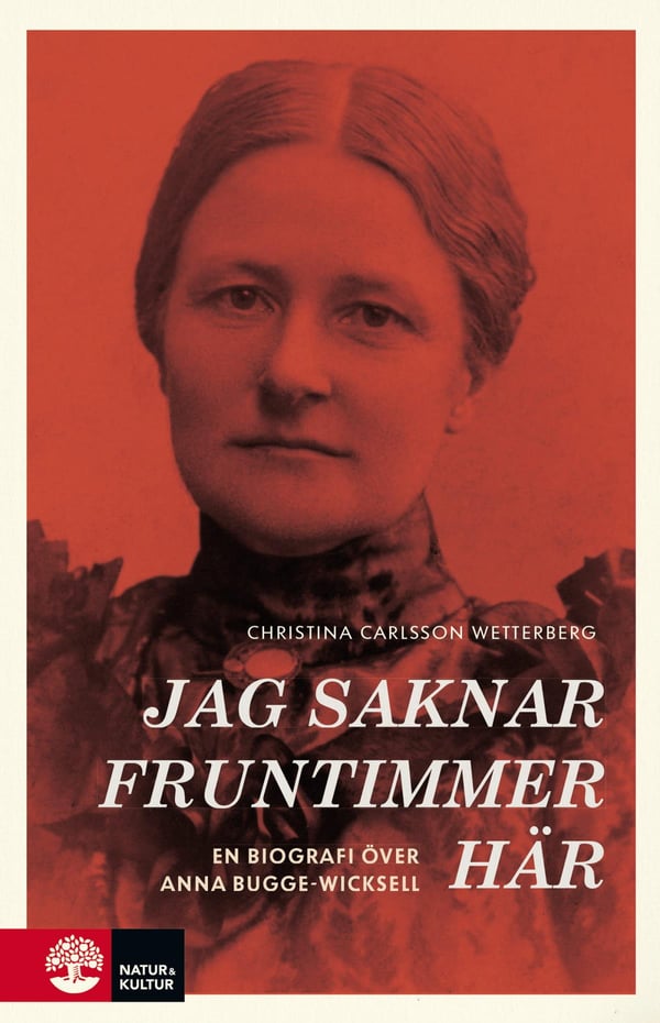 Jag Saknar Fruntimmer Här - En Biografi Över Anna Bugge Wicksell (Bok / Inbunden)