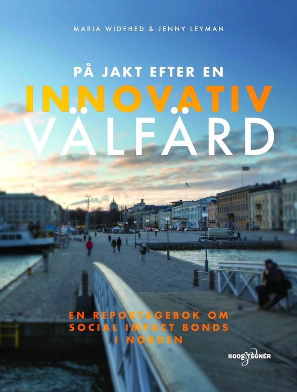 Innovaatiivisen hyvinvoinnin metsästys – Reportaasikirja Social Impact Bondeista (Kirja / Kovakantinen) Innovaatiivisen hyvinvoinnin metsästys – Reportaasikirja Social Impact Bondeista (Kirja / Kovakantinen)