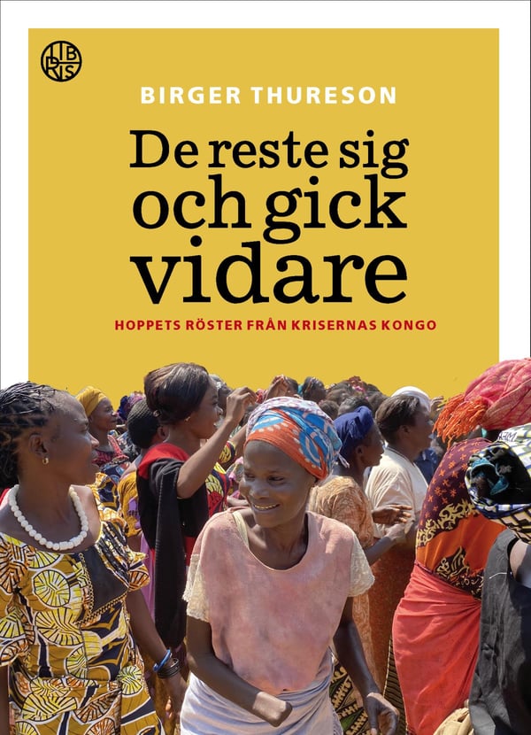 He nousivat ja jatkoivat matkaa - Toivon ääniä sodan Kongosta (Kirja / Kovakantinen)