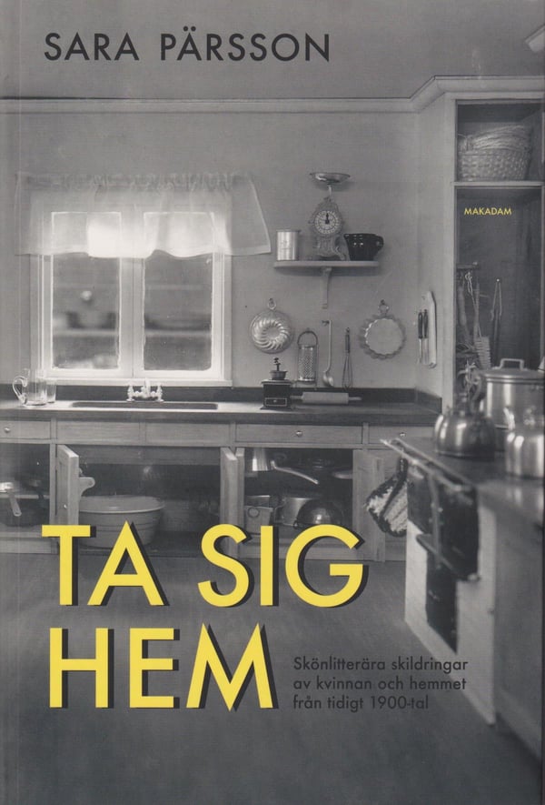Ta Sig Hem - Skönlitterära Skildringar Av Kvinnan Och Hemmet Från Tidigt 1900-Tal (Bok / Danskt band)