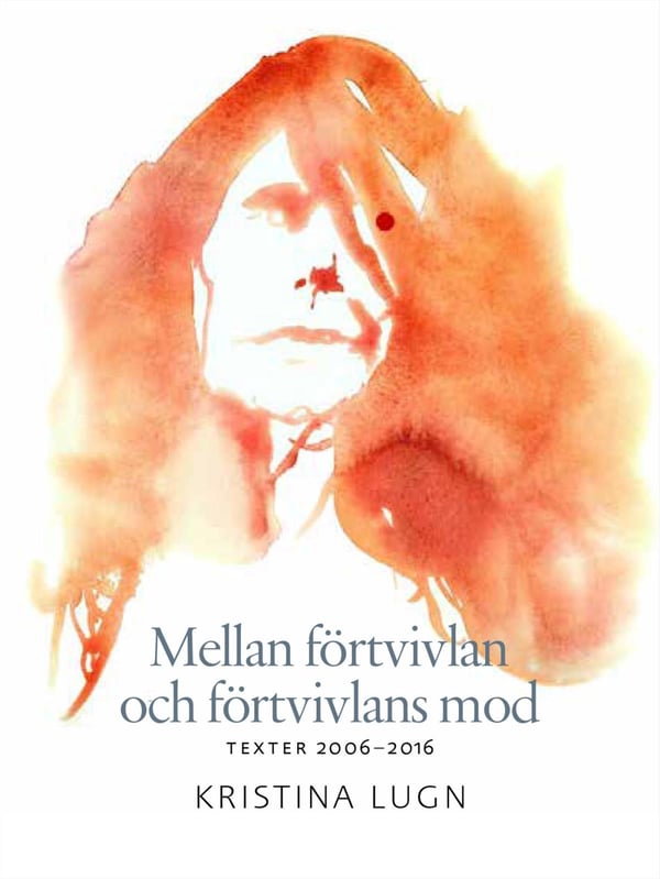 Epätoivon ja epätoivon rohkeuden välillä - Tekstejä 2006-2016 (Kirja / Kovakantinen)