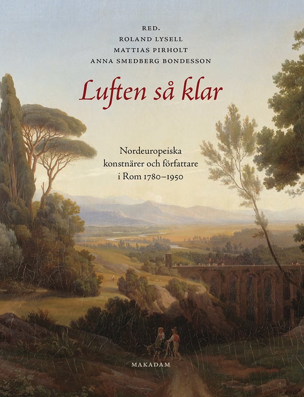 Luften Så Klar. Nordeuropeiska Konstnärer Och Författare I Rom 1780-1950 (Bok / Inbunden)