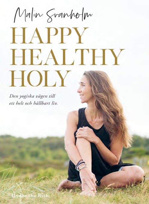 Happy Healthy Holy - Den Yogiska Vägen Till Ett Helt Och Hållbart Liv. (Bok / Danskt band)