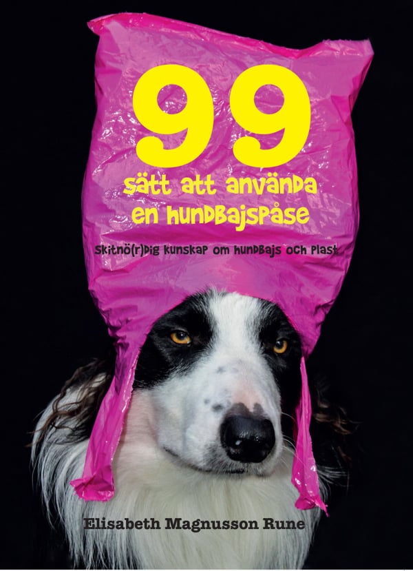 99 tapaa käyttää koiran kakkapussia - Paskanhupaisaa tietoa koiran kakasta ja muovista (Kirja / Flexband)