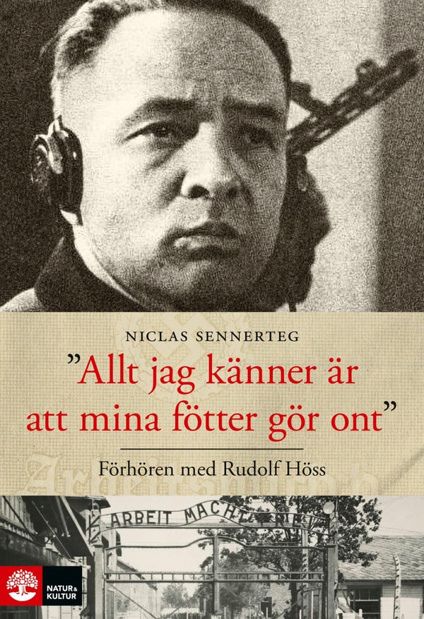 Kaikki Mitä Tunnen On, Että Jalkani Ovat Kipeät - Rudolf Hössin kuulustelut (Kirja / Pokkari)