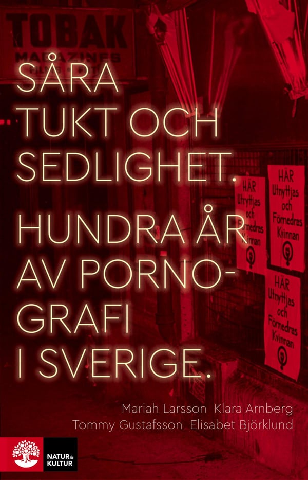 Såra Tukt Och Sedlighet - Hundra År Av Pornografi I Sverige (Bok / Inbunden)
