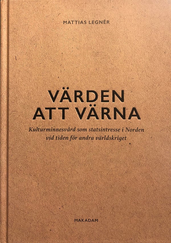Arvot vaalittavina - Kulttuuriperinnön hoito valtion intressinä Pohjolassa toisen maailmansodan aikoihin (Kirja / Kovakantinen)