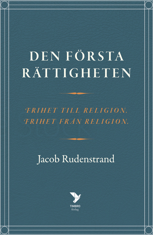 Den Första Rättigheten - Frihet Till Religion, Frihet Från Religion (Bok / Inbunden)