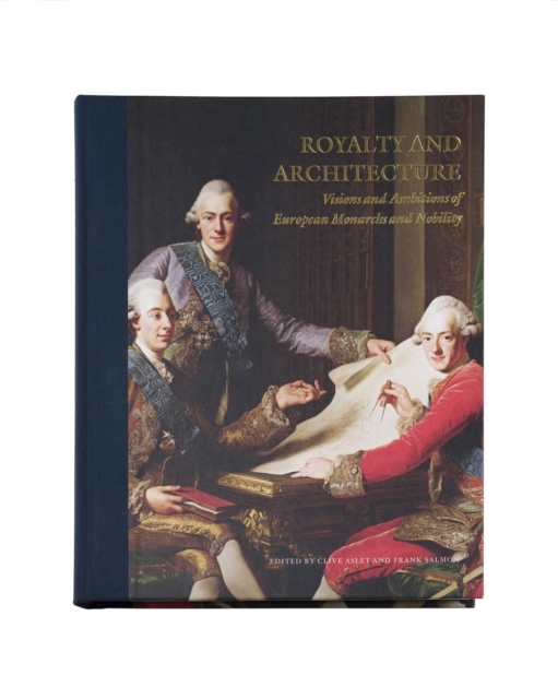 Royalty and Architecture - Visions and Ambitions of European Monarchs and Nobility (Kirja / Puolipallosidos)