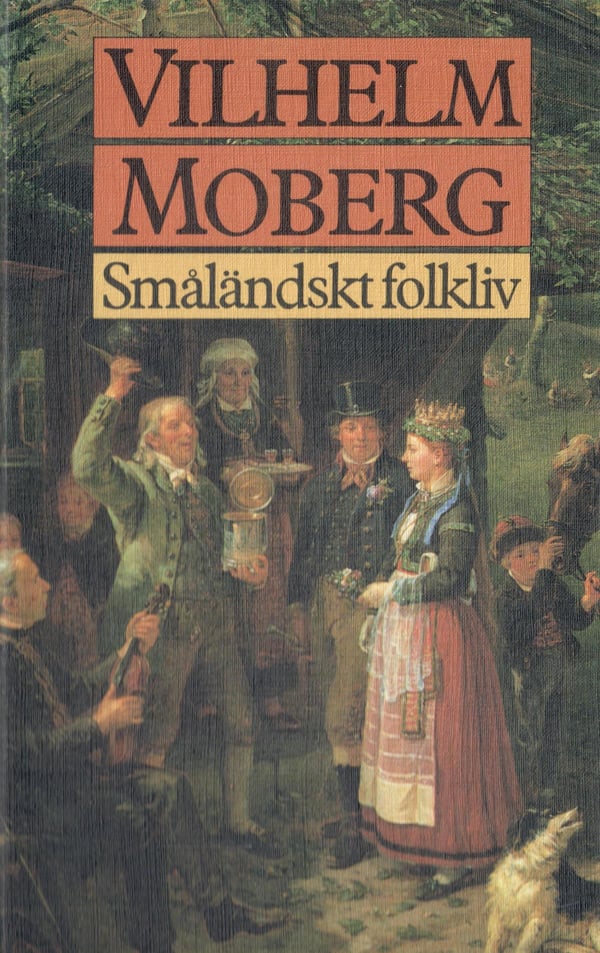 Småländskt Folkliv - Esseitä ja tarinoita Vilhelm Mobergin nuoruusvuosilta (Kirja / Sidottu)