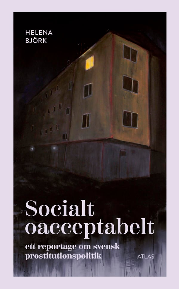 Sosiaalisesti epäkelpoa - Reportaasi Ruotsin prostituutiopolitiikasta (Kirja / Kovakantinen)