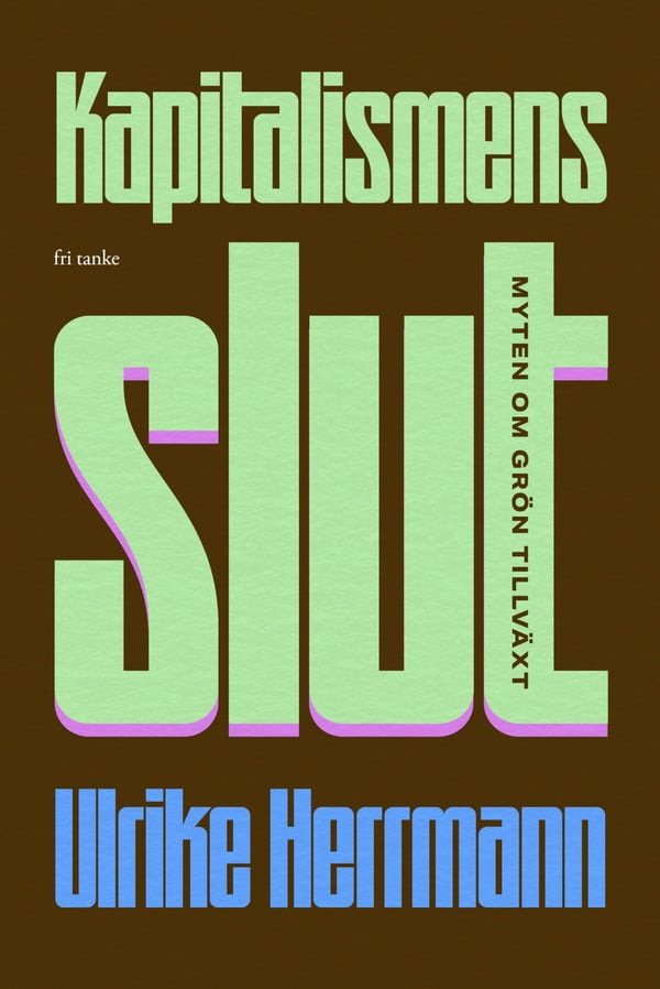 Kapitalismens Slut - Myten Om Grön Tillväxt (Bok / Inbunden)