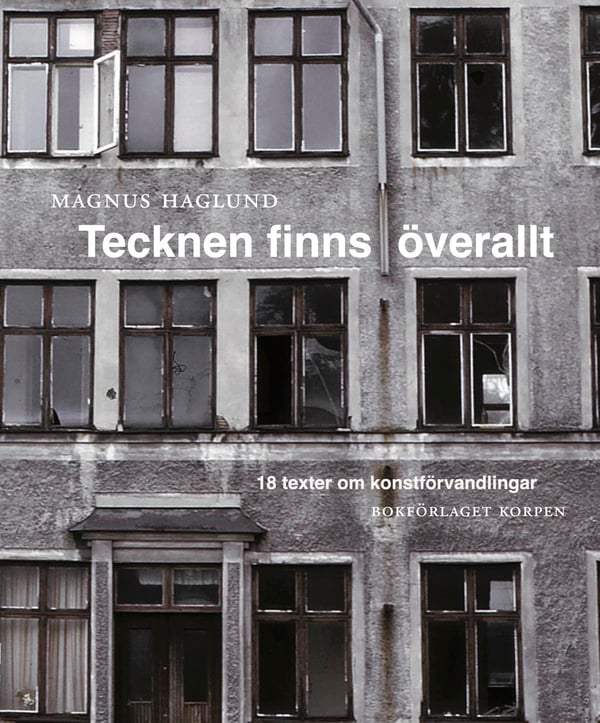 Tecknen Finns Överallt - 18 Texter Om Konstförvandlingar (Bok / Danskt band)