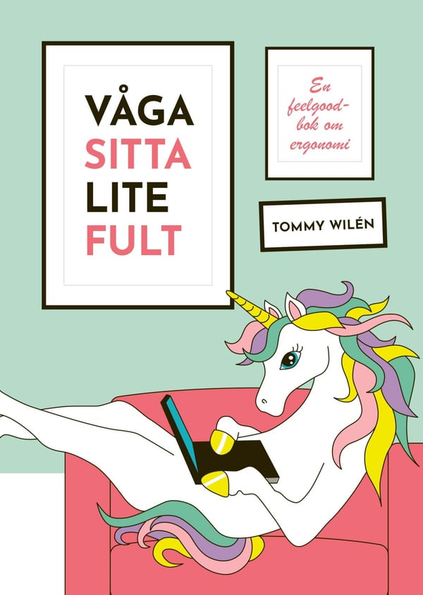 Våga Sitta Lite Fult - En Feelgood-Bok Om Ergonomi (Bok / Häftad)