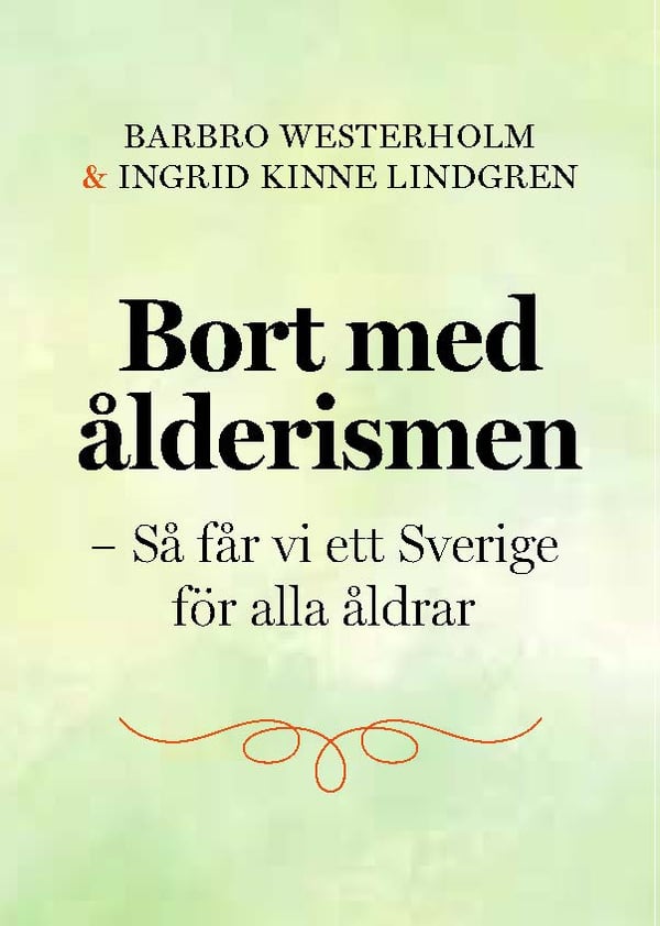Bort Med Ålderismen - Så Får Vi Ett Bättre Sverige För Alla Åldrar (Bok / Inbunden)
