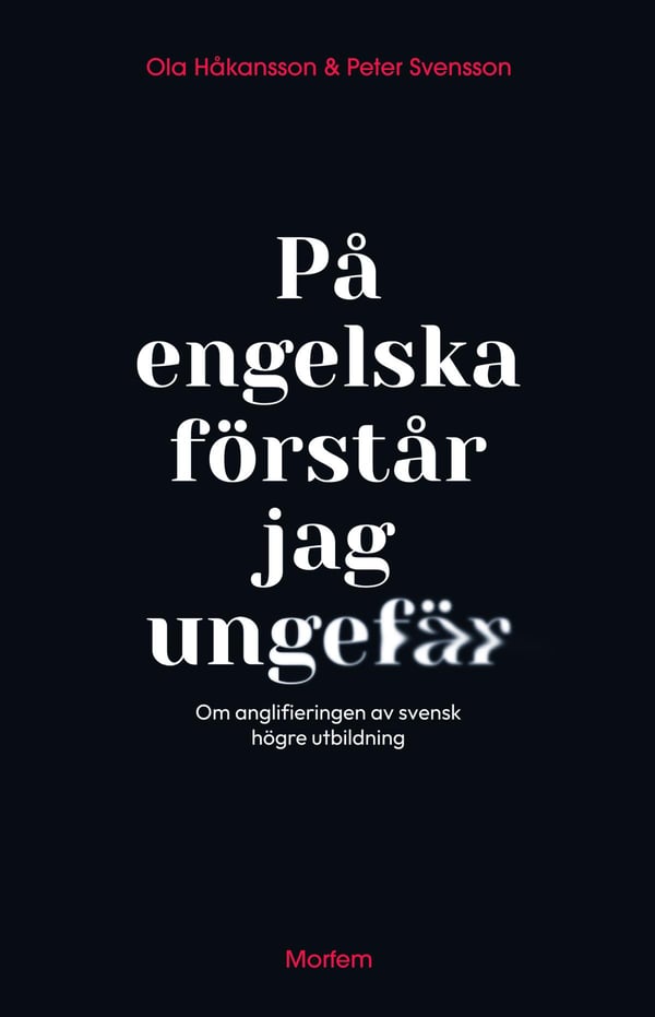 Englanniksi ymmärrän suunnilleen – Ruotsalaisen korkeakoulutuksen anglisoitumisesta (Kirja / Kovakantinen)