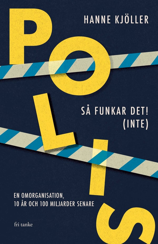 Polis - Så Funkar Det! (Inte) - En Omorganisation, 10 År Och 100 Miljarder Senare (Bok / Inbunden)